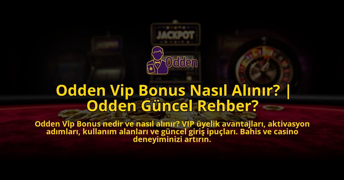 Odden-Vip-Bonus-Nasil-Alinir-Odden-Guncel-Rehber-overlay-1769556798.jpg