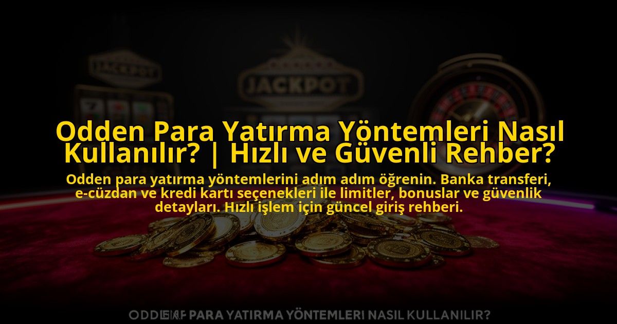 Odden-Para-Yatirma-Yontemleri-Nasil-Kullanilir-Hizli-ve-Guvenli-Rehber-overlay-1773621752.jpg